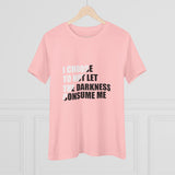 "I Choose Not To Let The Darkness Consume Me" Women's Premium Tee