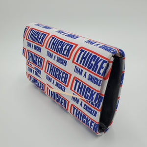 "THICKER THAN A SNICKER"  Redesigned Clutch Purse