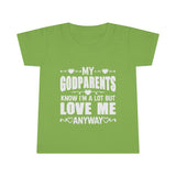 "My Godparents Know I'm A Lot But Love Me Anyway" Toddler T-shirt